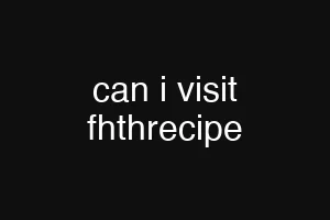 can i visit fhthrecipe