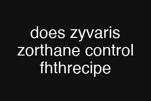 does zyvaris zorthane control fhthrecipe