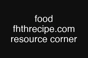 food fhthrecipe.com resource corner