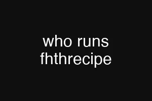 who runs fhthrecipe